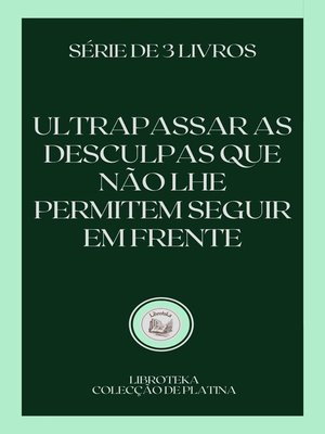 cover image of ULTRAPASSAR AS DESCULPAS QUE NÃO LHE PERMITEM SEGUIR EM FRENTE